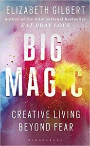 A book called Big magic by Elizabeth Gilbert