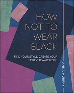 A book called How not to wear black by Anna Murphy